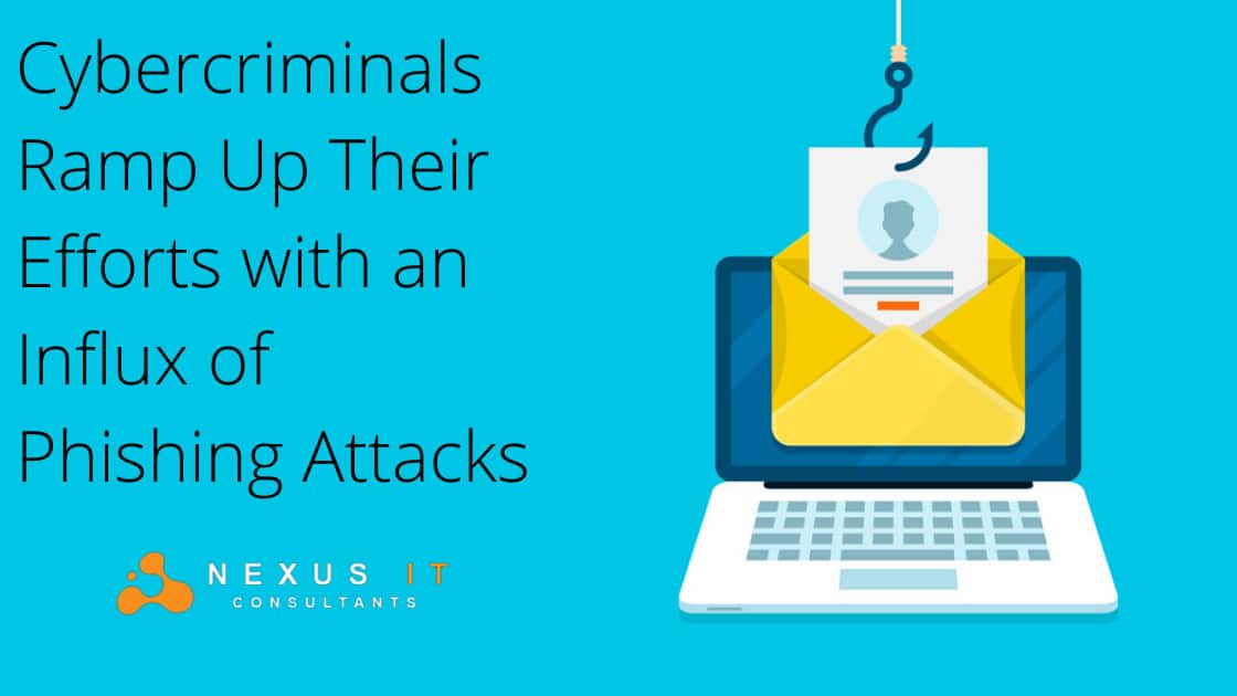 Cybercriminals Ramp Up Their Efforts with an Influx of Phishing Attacks