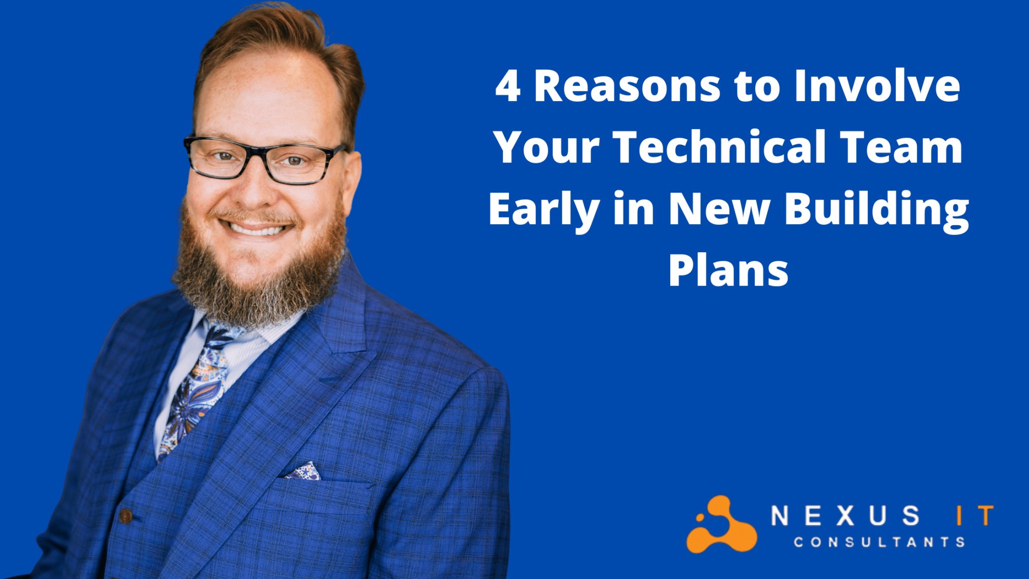 4 Reasons to Involve Your Technical Team Early in New Building Plans