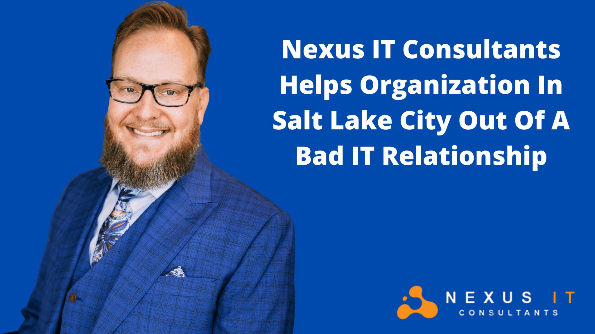 Nexus IT Consultants Helps Organization In Salt Lake City Out Of A Bad IT Relationship